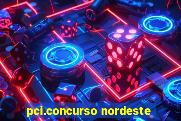 pci.concurso nordeste