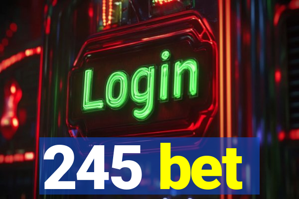 245 bet