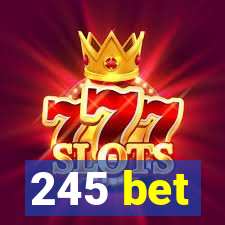 245 bet