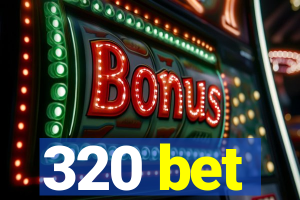 320 bet