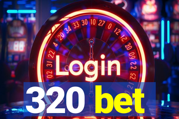 320 bet