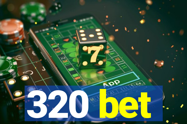 320 bet