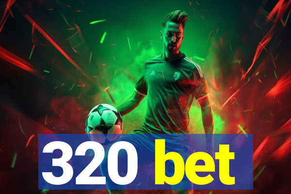 320 bet