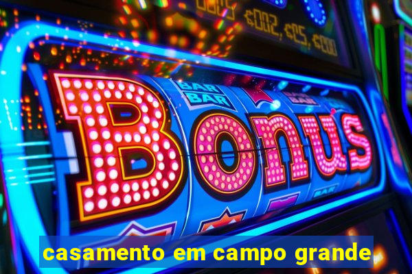 casamento em campo grande