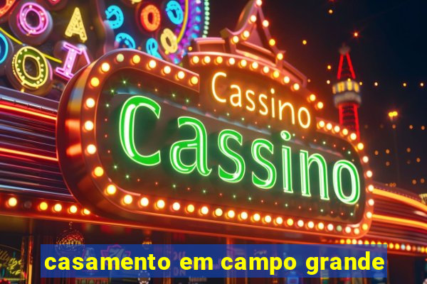 casamento em campo grande