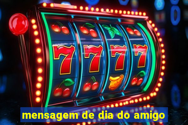 mensagem de dia do amigo