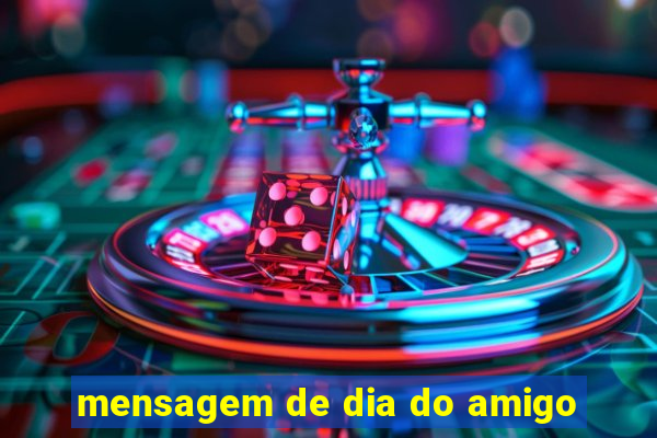 mensagem de dia do amigo