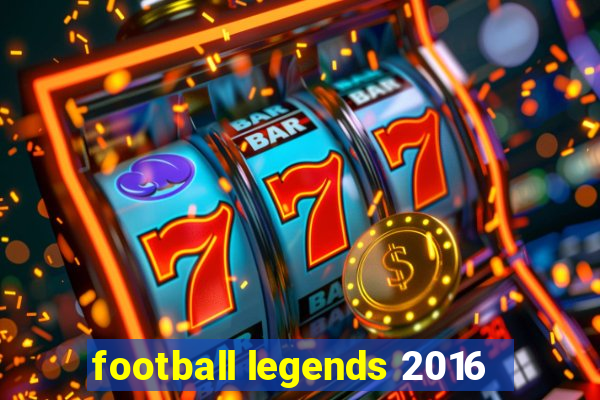 football legends 2016