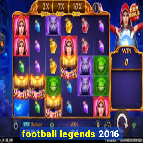 football legends 2016