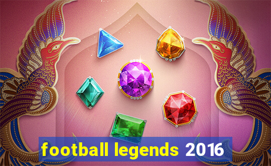 football legends 2016