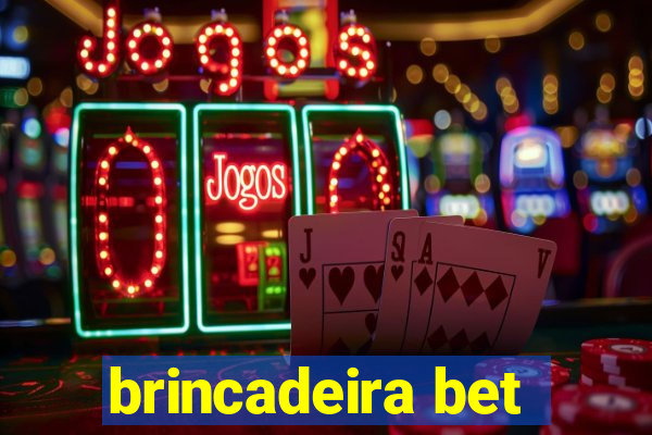 brincadeira bet