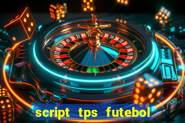 script tps futebol de rua