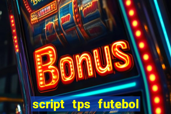 script tps futebol de rua