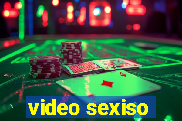 video sexiso