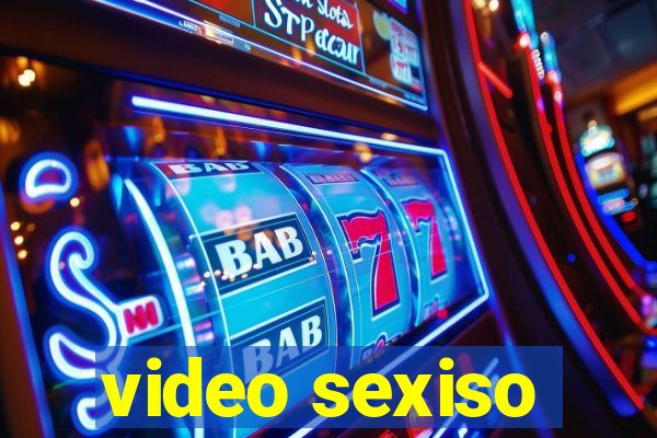 video sexiso