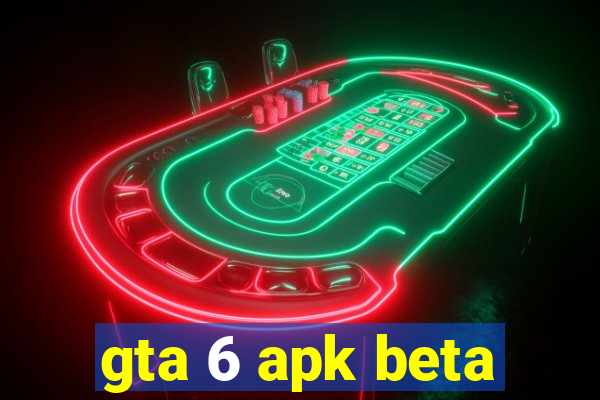 gta 6 apk beta