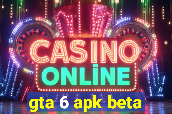 gta 6 apk beta