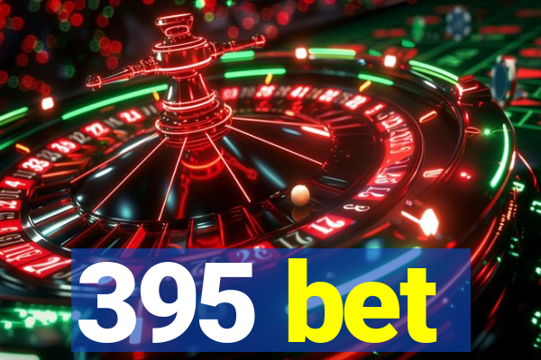 395 bet