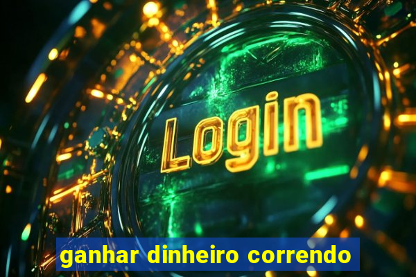 ganhar dinheiro correndo
