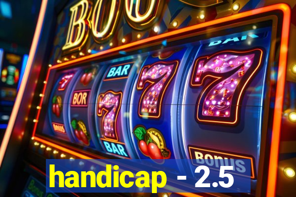 handicap - 2.5
