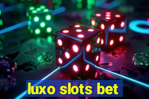 luxo slots bet