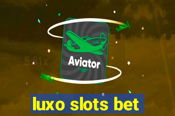 luxo slots bet