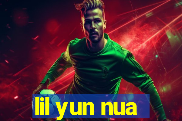 lil yun nua