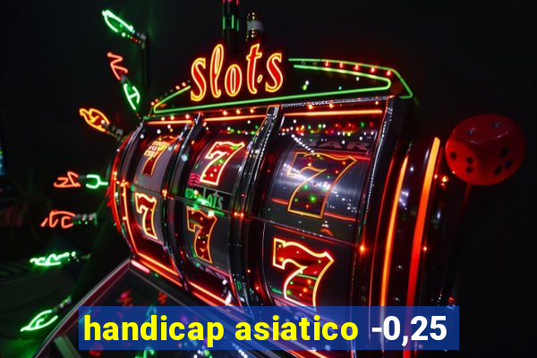 handicap asiatico -0,25