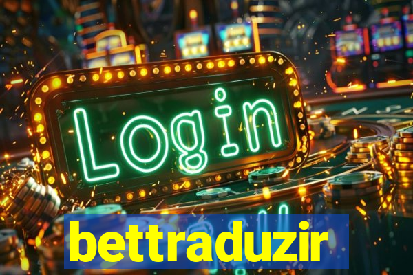 bettraduzir