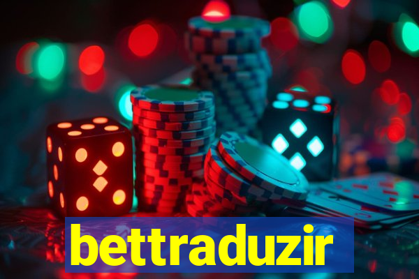 bettraduzir