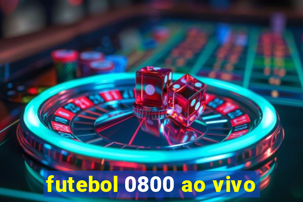futebol 0800 ao vivo