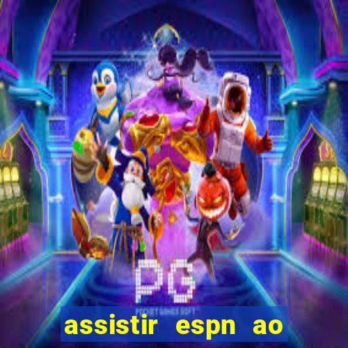 assistir espn ao vivo multicanais