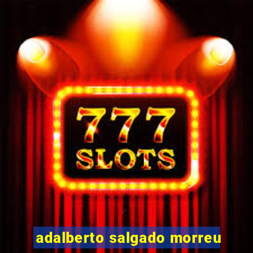 adalberto salgado morreu