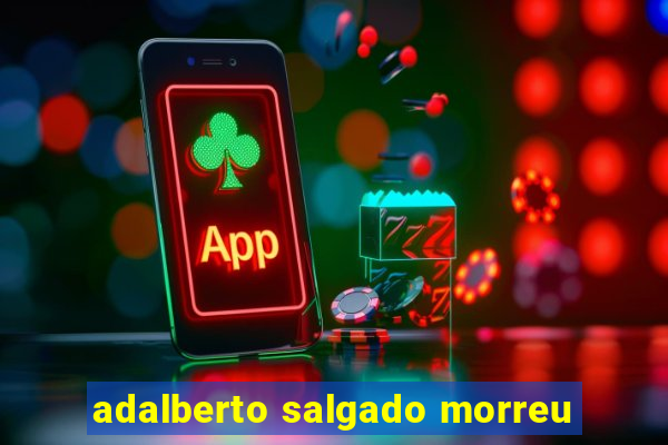 adalberto salgado morreu