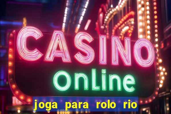 joga para rolo rio das pedras
