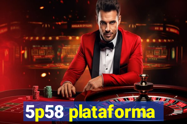 5p58 plataforma