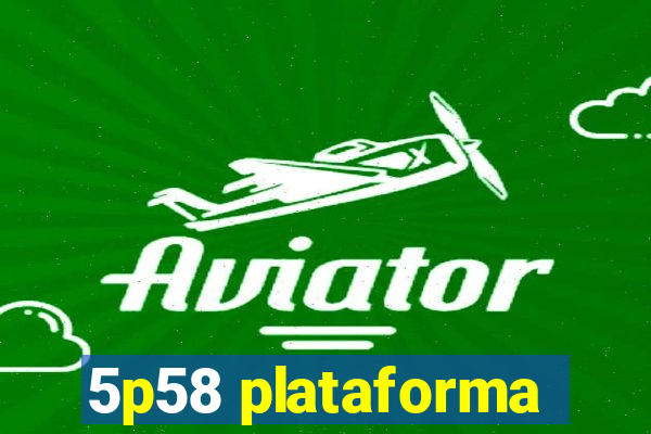 5p58 plataforma