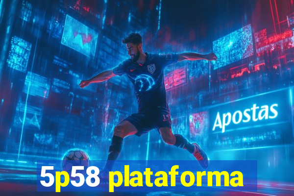 5p58 plataforma