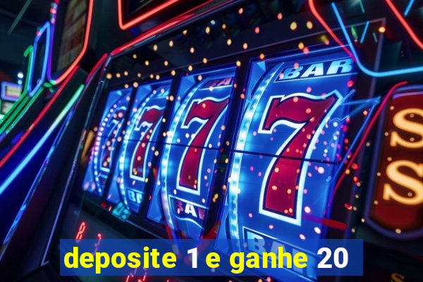 deposite 1 e ganhe 20