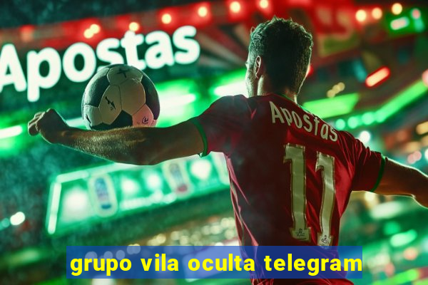grupo vila oculta telegram