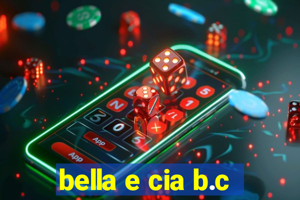 bella e cia b.c
