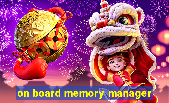on board memory manager