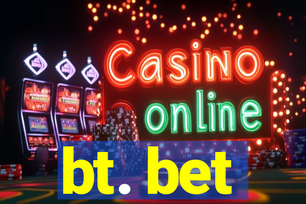 bt. bet