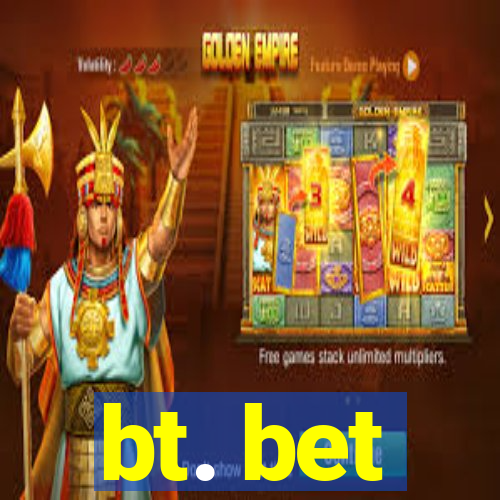 bt. bet