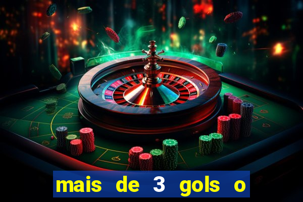 mais de 3 gols o que significa