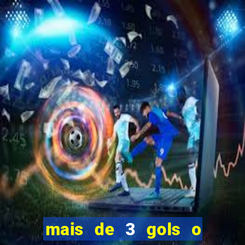 mais de 3 gols o que significa