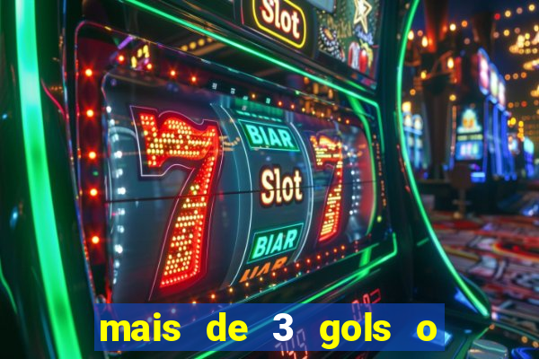 mais de 3 gols o que significa