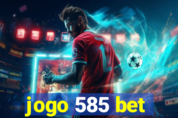 jogo 585 bet