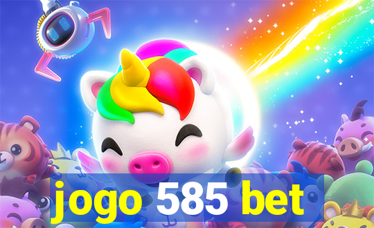 jogo 585 bet