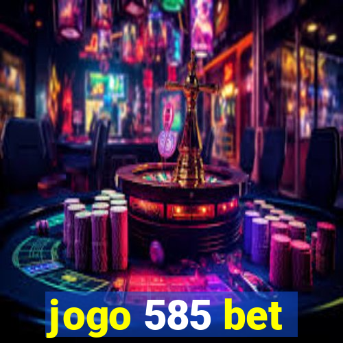 jogo 585 bet